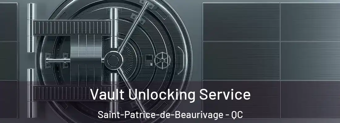 Vault Unlocking Service Saint-Patrice-de-Beaurivage - QC