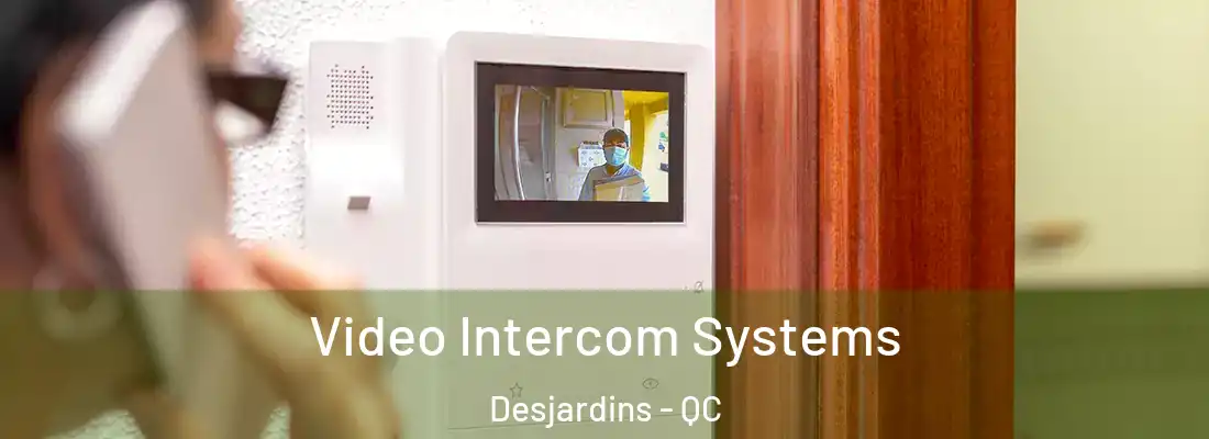 Video Intercom Systems Desjardins - QC