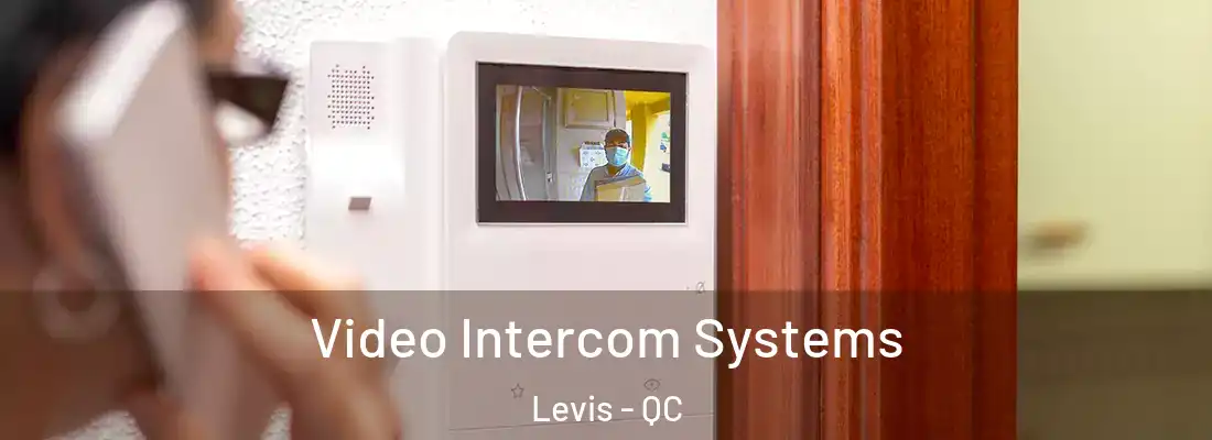  Video Intercom Systems Levis - QC